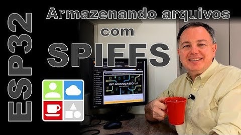 ESP32 Armazenando arquivos com SPIFFS - Internet e Coisas #91