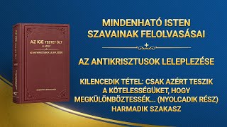 Isten igéje | „Kilencedik tétel: Csak azért teszik a kötelességüket, hogy megkülönböztessék magukat, és saját érdekeiket és ambícióikat táplálják; soha nem veszik figyelembe Isten házának érdekeit, sőt el is árulják ezeket az érdekeket, személyes dicsőségre cserélve őket (Nyolcadik rész)” (Harmadik szakasz)