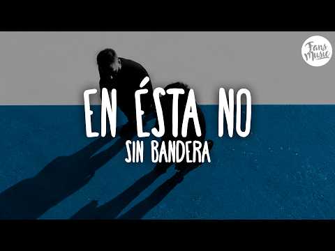 Sin Bandera - En Ésta No (Letra)