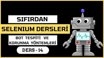 PYTHON ile Sıfırdan Selenium Dersleri #14 | Bot Tespiti ve Korunma Yöntemleri