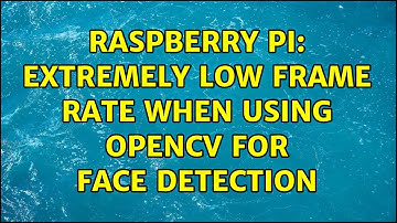 Raspberry Pi: Extremely low frame rate when using Opencv for face detection