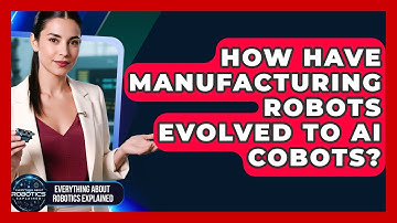 How Have Manufacturing Robots Evolved To AI Cobots? - Everything About Robotics Explained