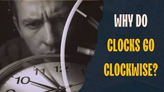 Why Do Clocks Go Clockwise? (The Answer is 3,500 Years Old)