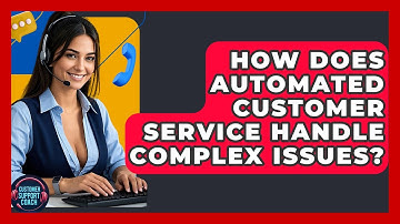 How Does Automated Customer Service Handle Complex Issues? - Customer Support Coach