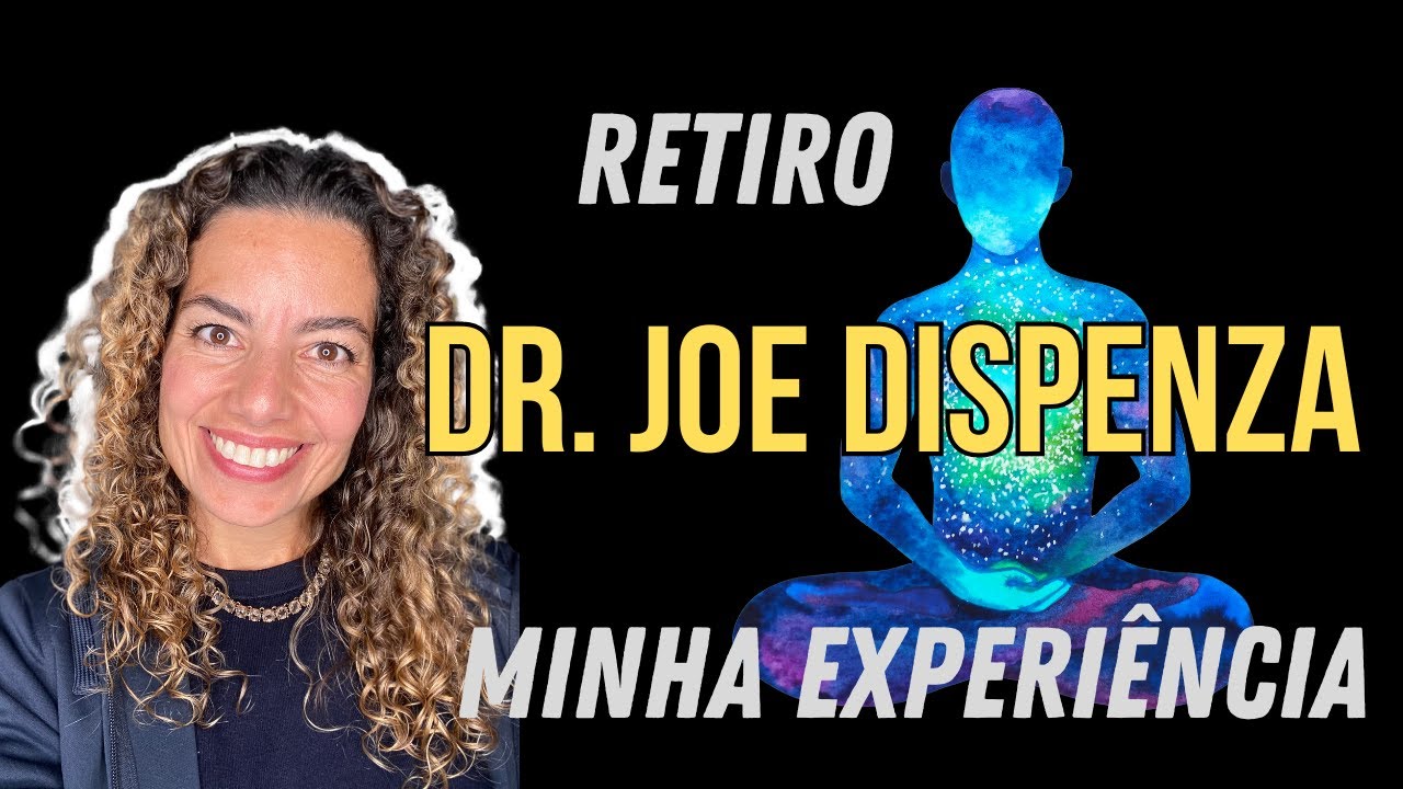 Joe Dispenza: Minha experiência no retiro de 7 dias