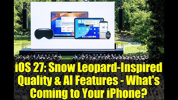 iOS 27: Snow Leopard-Inspired Quality & AI Features - What