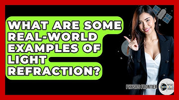 What Are Some Real-world Examples Of Light Refraction? - Physics Frontier