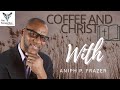 COFFEE and CHRIST - With Aniph P. Frazer