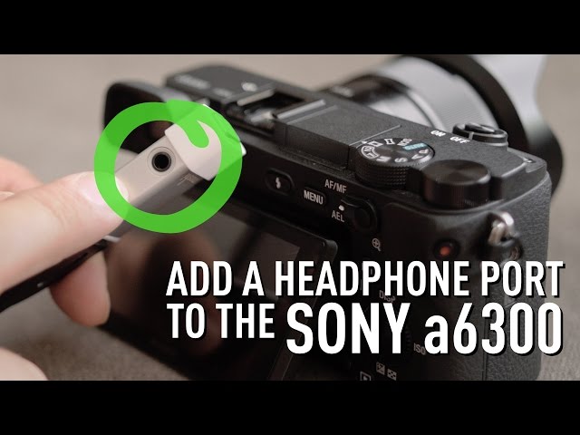 SONY a6300 ※コメント欄参照推奨 How to add a headphone jack to the Sony a6300 - YouTube