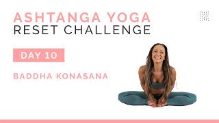 Ashtanga Yoga Reset Challenge | Day 10 | Baddha Konasana