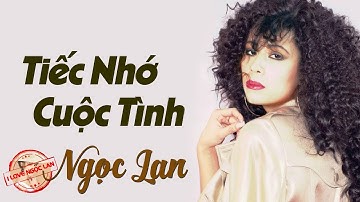 Tiếc Nhớ Cuộc Tình - NGỌC LAN (nhạc chất lượng cao lossless)