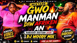 🔥 MIXTAPE GWO MANMAN DIW AFRIKEN AN 🇭🇹 | RABODAY HAITIAN 2026 | DJ WOODY MIX 🔥