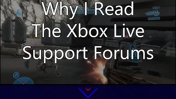 Why I Read The Xbox Live Support Forums