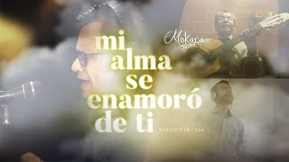 Mokara - Mi alma se enamoró de ti (Acústico en casa)