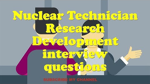 Nuclear Technician Research Development interview questions