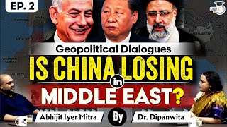 Why China Won’t Lead in the Middle East? | Geopolitical Dialogues | StudyIQ