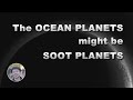 BREAKING: The OCEAN PLANETS might be SOOT PLANETS! | Linvo Talk