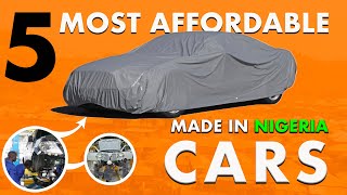 5 Affordable Made In Nigeria Cars All Brand New