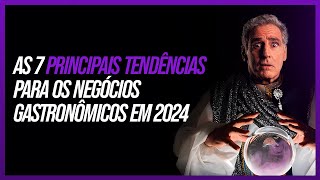 As 7 Principais Tendências Para Os Negócios Gastronômicos Em 2024