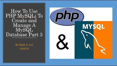 How To Use PHP MySQLi To Create and Manage A MySQL Database Part 3