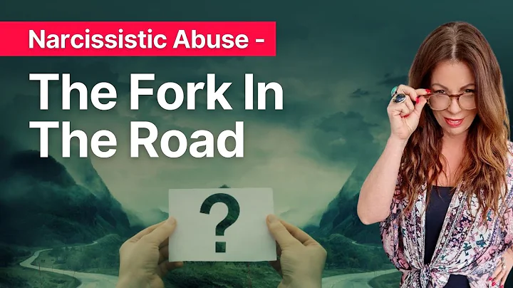 Narcissistic Abuse - The Fork In the Road