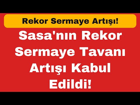 Sasa'nın Rekor Sermaye Tavanı Artışı Kabul Edildi!