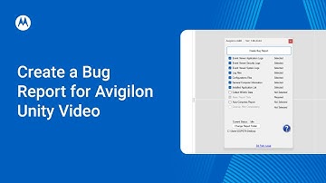 How to Create a Bug Report for Avigilon Unity Video