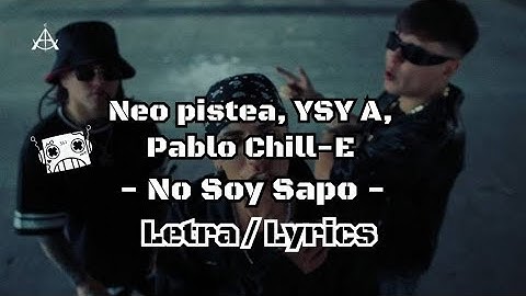 Neo Pistea, YSY A, Pablo Chill-E - No soy sapo Letra/Lyrics