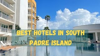 Best Hotels In South Padre Island in 2025