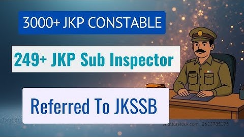 3000+ New JKP Constable Posts & 249+ Posts Referred to JKSSB 2026