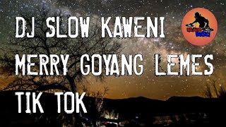 DJ SLOW KAWENI MERRY GOYANG LEMES TIK TOK