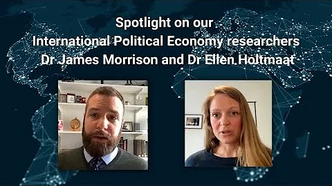 Spotlight on our International Political Economy researchers: Dr James Morrison & Dr Ellen Holtmaat