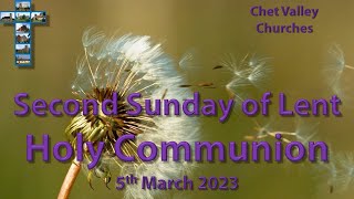 Chet Valley Holy Communion for the Second Sunday of Lent 5th March 2023