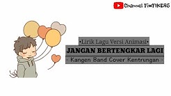 Lirik Jangan Bertengkar Lagi - Kangen Band |VERSI ANIMASI+KENTRUNGAN| By FIKERS  - Durasi: 2:42. 