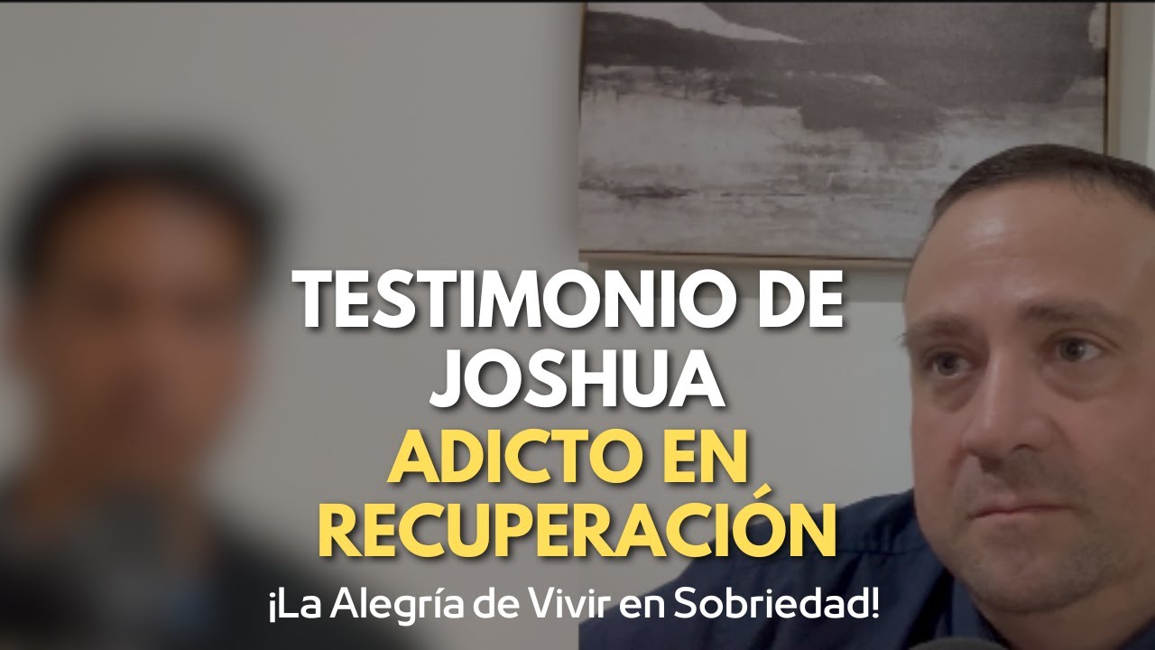 Testimonio de Joshua -¡La Alegría de Vivir en Sobriedad!