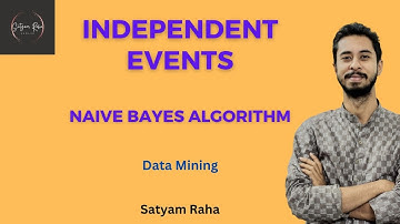6.2 Independent Events | Naive Bayes Algorithm | Machine Learning | Satyam Raha