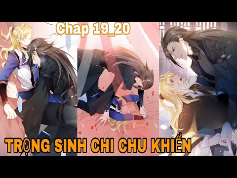 Video Chap 19_20 || TRỌNG SINH CHI CHU KHIỂN | Truyện Tranh... - youtube