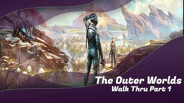 The Outer Worlds Walk Thru! Part 1