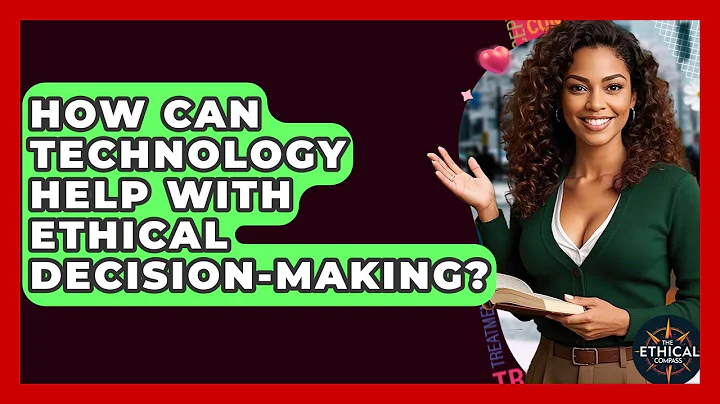 How Can Technology Help With Ethical Decision-making? - The Ethical Compass