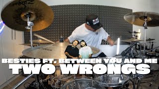 BESTIES Ft. Between You And Me - Two Wrongs (DRUM COVER)