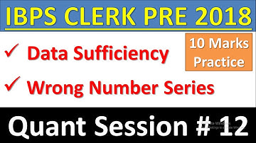 IBPS CLERK PRE 2018 Quant Session#12 : Data Sufficiency, Wrong Number Series