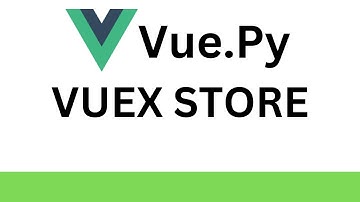 VuePy Tutorial - Add VUEX STORE