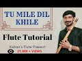 Tu Mile Dil Khile Flute Tutorial | तू मीले फ्लुट ट्यूटोरियल |