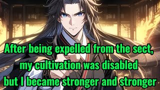 After being expelled from the sect, my cultivation was disabled but I became stronger and stronger Net Worth