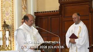 Michels Antal atya ezüstmiséje. Szentbeszéd. 2021. július 18.