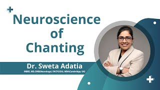 Neuroscience of Chanting - Dr. Sweta Adatia