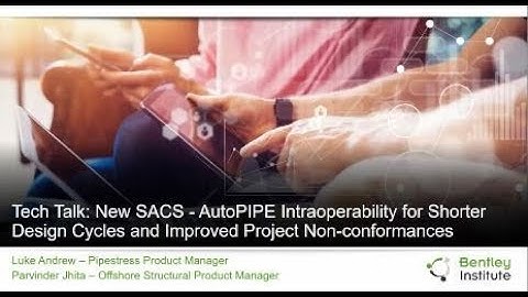 New SACS / AutoPIPE Intraoperability for Shorter Design Cycles and Improved Project Non-conformances