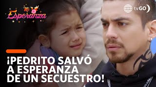 ¡Pedrito salva a Esperanza de ser secuestrada! | Mi Esperanza | América Televisión