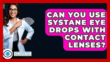 Can You Use Systane Eye Drops With Contact Lenses? - Optometry Knowledge Base