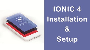 Getting Started with Ionic 4- Installation and Setup